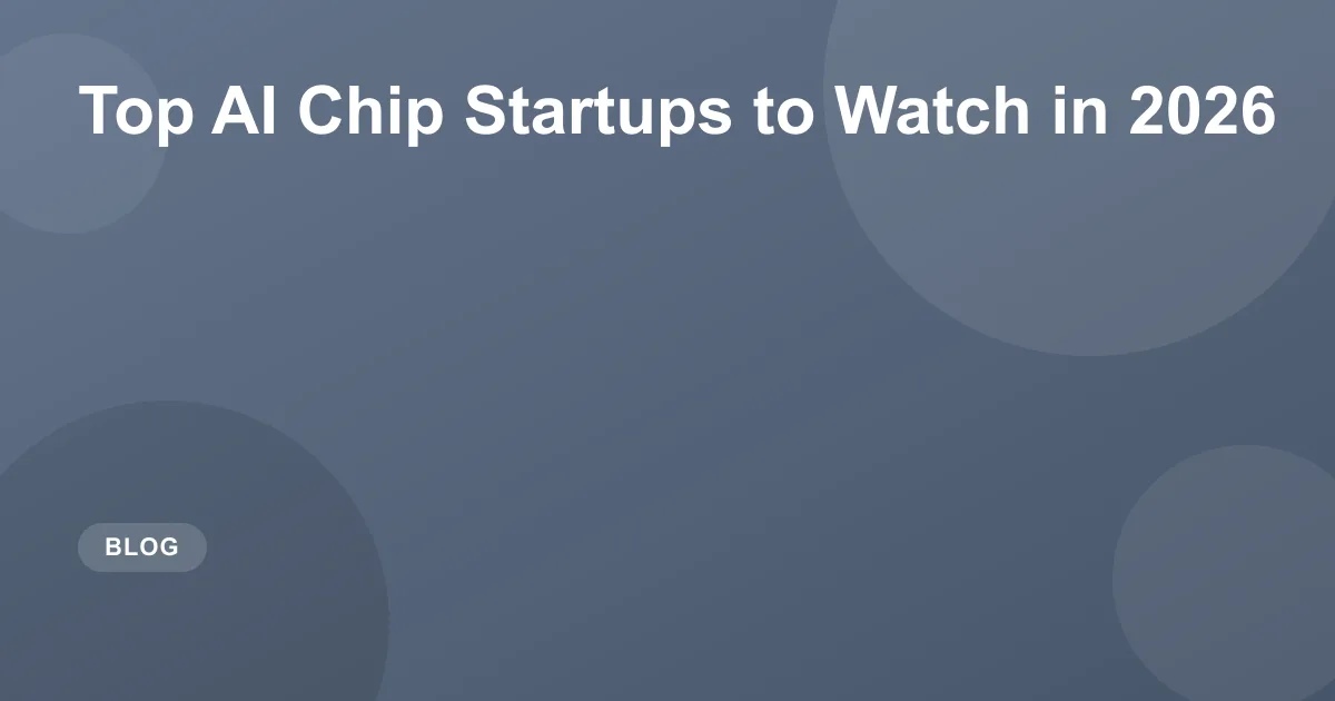 Top AI Chip Startups to Watch in 2026