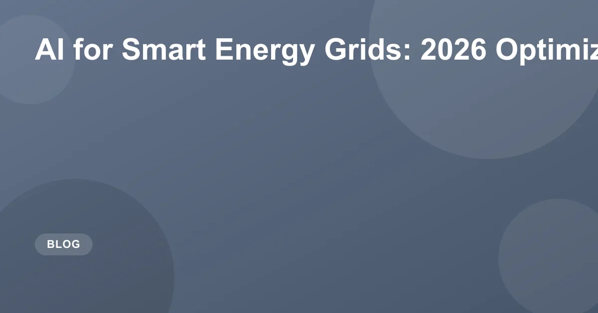 AI for Smart Energy Grids: 2026 Optimization Guide