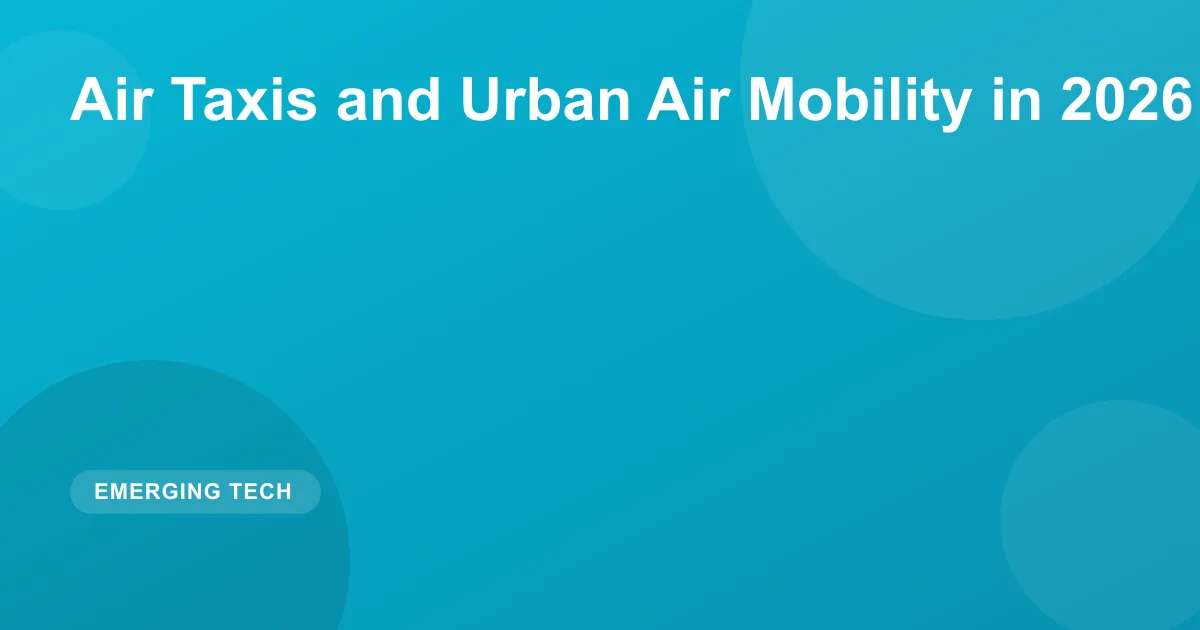 Air Taxis in 2026: Future of Urban Air Mobility & eVTOL
