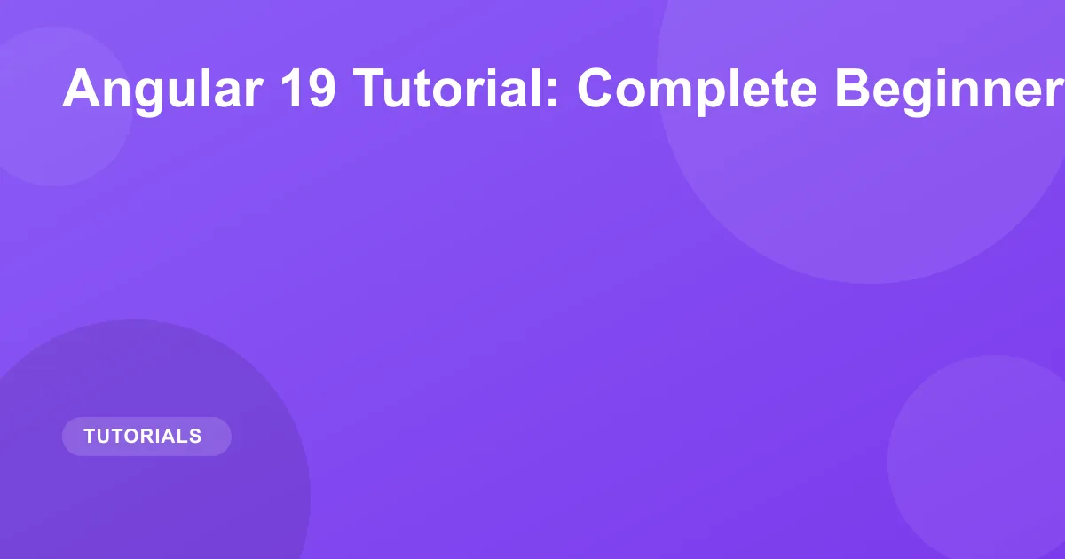 Angular 19 Tutorial: Complete Beginner's Guide