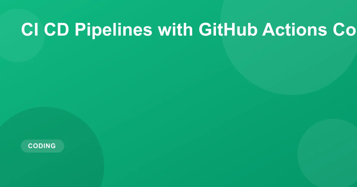 CI CD Pipelines with GitHub Actions Complete Guide