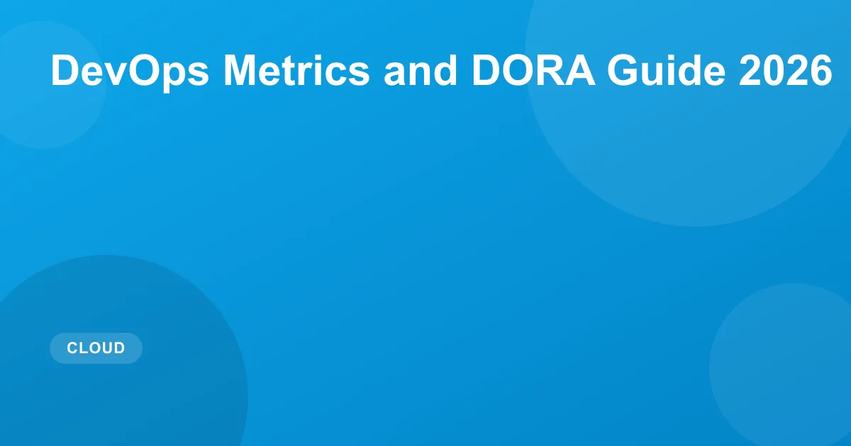 DevOps Metrics and DORA Guide 2026