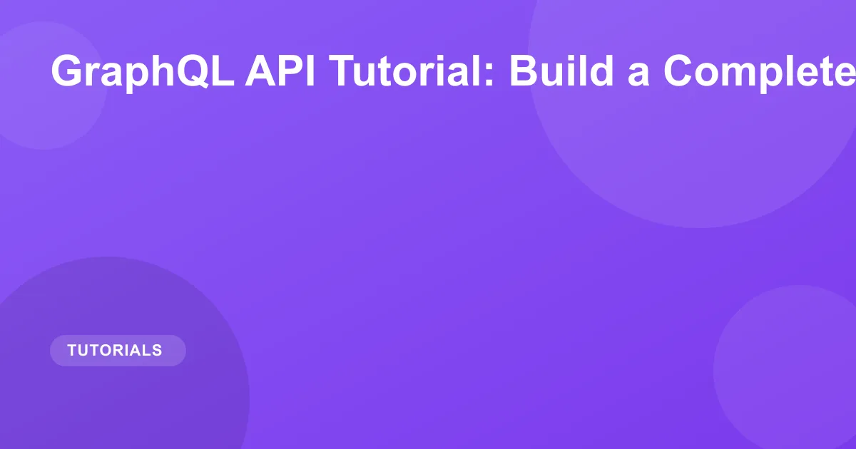 GraphQL API Tutorial: Build a Complete API in 2026