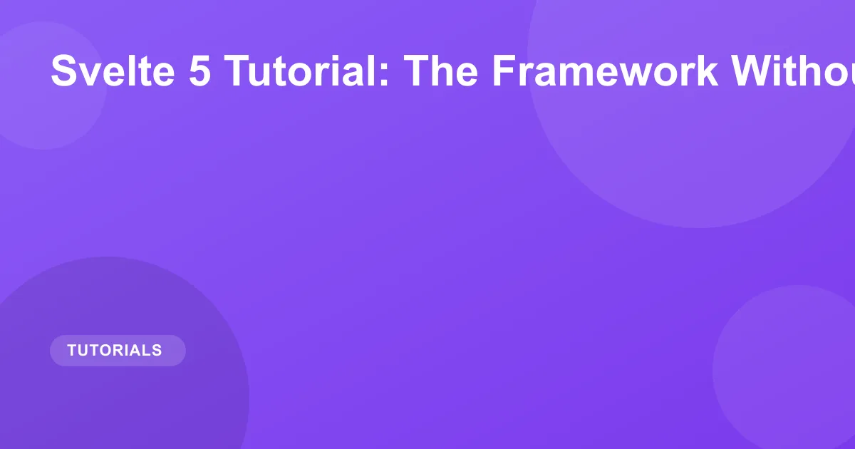 Svelte 5 Tutorial: The Framework Without Virtual DOM