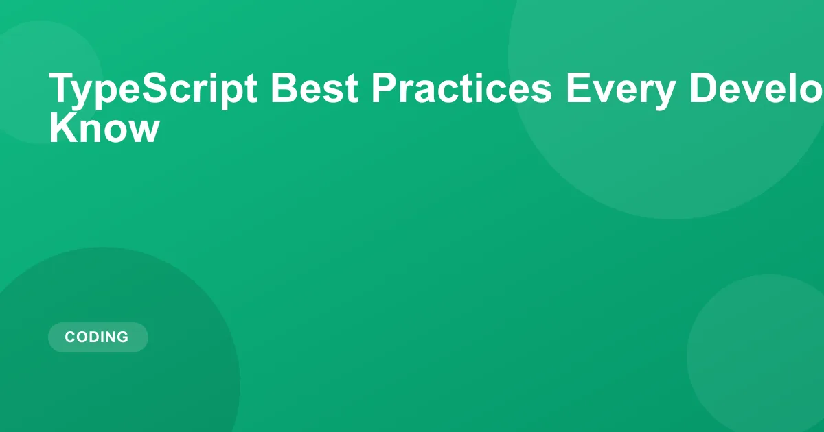 TypeScript Best Practices Every Developer Should Know
